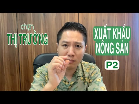 #1 cách chọn THỊ TRƯỜNG TỐT NHẤT khi muốn XUẤT KHẨU NÔNG SẢN Mới Nhất