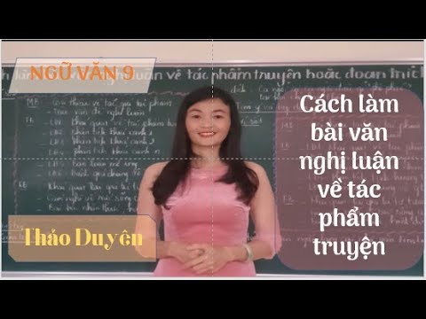 #1 CÁCH LÀM BÀI VĂN NGHỊ LUẬN VỀ TÁC PHẨM TRUYỆN- NGỮ VĂN 9 Mới Nhất