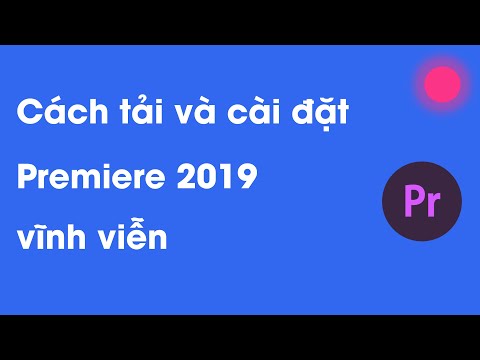 #1 Cách tải và cài đặt Adobe Premiere Pro CC 2019 cho tất cả các máy Windows 10/11 Mới Nhất