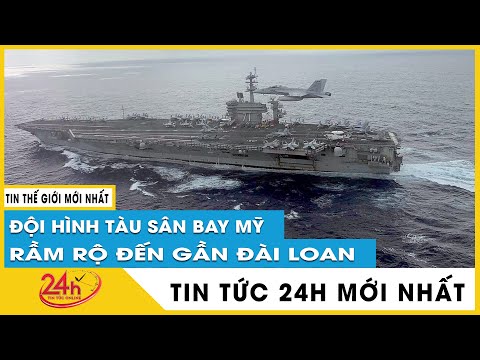 #1 Mỹ điều động hàng loạt tàu sân bay áp sát Đài Loan, Trung Quốc nói gì? TV24h Mới Nhất