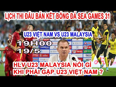 #1 LỊCH THI ĐẤU BÁN KẾT SEA GAMES 31, U23 VIỆT NAM GẶP U23 MALAYSIA Mới Nhất