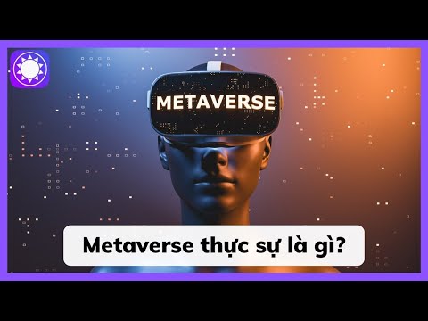 #1 Metaverse thực sự là gì? Mới Nhất