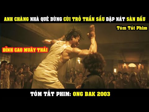 #1 [Review Phim] Anh Chàng Nhà Quê Dùng CÙI TRỎ THẦN SẦU Đập Nát Gáo Võ Sỹ Số 1 | Ong Bak 1 Mới Nhất