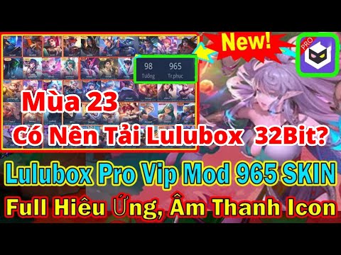 #1 Có Nên Tải Lulubox Pro Cho Máy 32Bit Mod Full Skin LQ Mùa 23 I Ngọc Bổng Gaming Mới Nhất