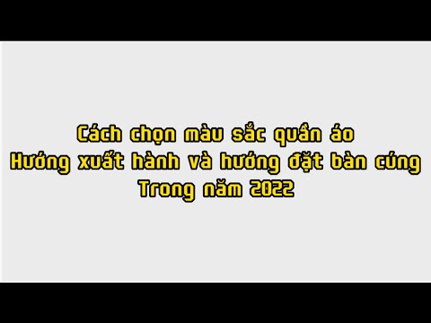 #1 Cách chọn màu sắc quần áo hướng xuất hành và hướng đặt bàn cúng trong năm 2022 Mới Nhất