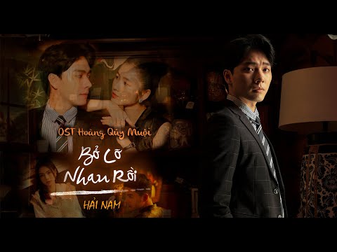 #1 HẢI NAM – BỎ LỠ NHAU RỒI (MV OFFICIAL) | NHAC PHIM HOÀNG QUÝ MUỘI OST Mới Nhất
