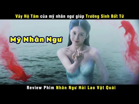 #1 [Review Phim] Vảy Hộ Tâm Và Nước Mắt Người Cá Giúp Trường Sinh Bất Tử | Mermaid Mới Nhất