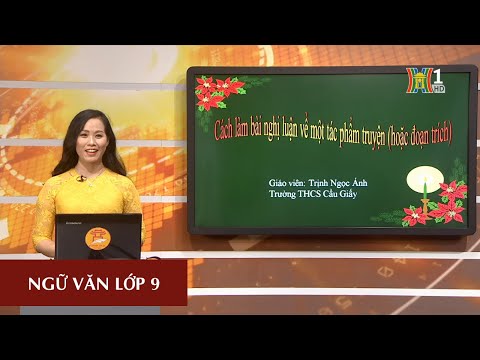 #1 MÔN NGỮ VĂN – LỚP 9 | CÁCH LÀM BÀI NGHỊ LUẬN VỀ TÁC PHẨM TRUYỆN | 9H15 NGÀY 04.04.2020 | HANOITV Mới Nhất