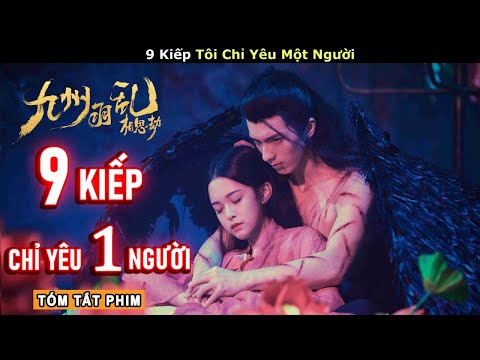 #1 [Review Phim] 9 Kiếp Tôi Chỉ Yêu Một Người | Tóm Tắt Phim Cửu Châu Vũ Loan Kiếp Tương Tư | Tea Phim Mới Nhất