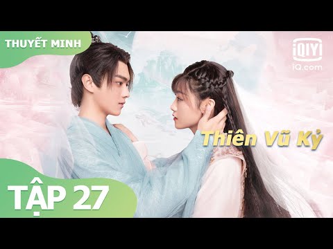 #1 【Thuyết Minh】Trọn Bộ | Phim Viễn Tưởng, Hứa Khải & Ngô Giai Di  | Thiên Vũ Kỷ Tập 27 | iQiyi Vietnam Mới Nhất