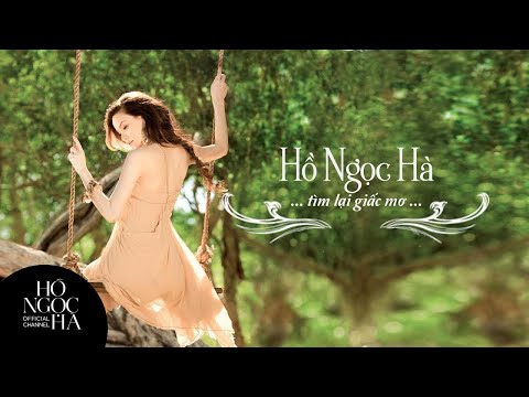 #1 Tìm Lại Giấc Mơ – Hồ Ngọc Hà (Official Music Video) Mới Nhất