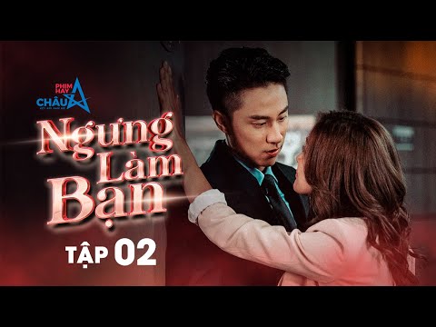 #1 Phim hay 2022:  Ngừng Làm Bạn – Tập 02 | Phim tình cảm Trung Quốc Lồng Tiếng Mới Nhất