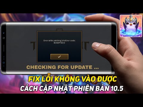 #1 Hướng dẫn fix lỗi không vào được ĐTCL MOBILE  – Lỗi Error while patching – Update phiên bản 10.5 Mới Nhất