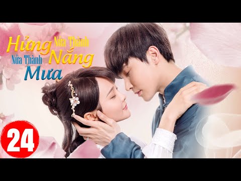 #1 NỬA THÀNH HỬNG NẮNG NỬA THÀNH MƯA – Tập Cuối (Thuyết Minh) | Phim Bộ Ngôn Tình Hay Nhất 2022 Mới Nhất