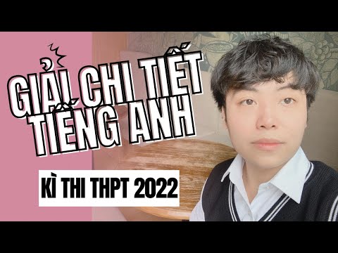 #1 GIẢI CHI TIẾT ĐỀ THI MÔN TIẾNG ANH – TỐT NGHIỆP THPT 2022 Mới Nhất
