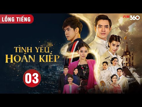 #1 Tình Yêu Hoán Kiếp – Tập 03 | Phim Xuyên Không Thái Lan Hay Nhất 2022 | Lồng Tiếng | FIM360 Mới Nhất