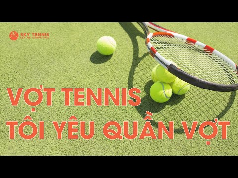 #1 ☘ Đam Nguyễn – Sky Tennis – Cách chọn vợt tennis phù hợp với bản thân – Sân Thăng Long Tân Bình Mới Nhất