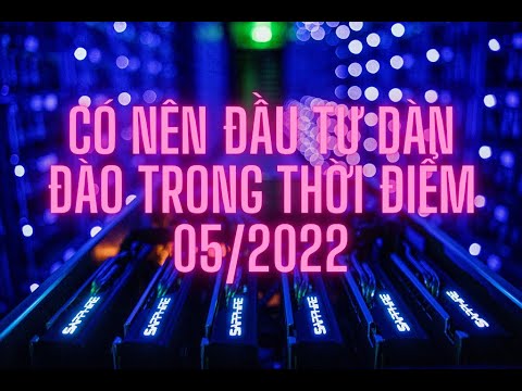 #1 Có nên đầu tư dàn đào ETH vào thời điểm 05/2022 ? Mới Nhất