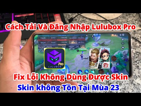 #1 Lulubox Pro Mùa 23 I Fix Lỗi Không Dùng Được Skin  – Skin Không Tồn Tại Mới Nhất