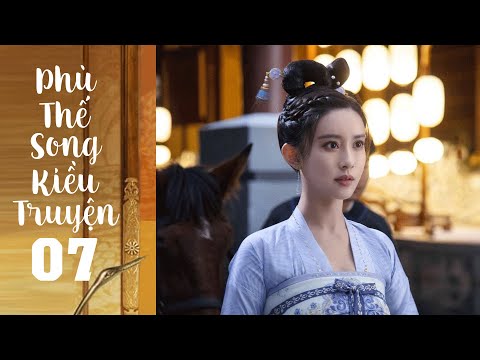 #1 Phù Thế Song Kiều Truyện – Tập 7 [Lồng Tiếng] | Phim Cổ Trang Trung Quốc Bom Tấn Hay Nhất 2022 Mới Nhất
