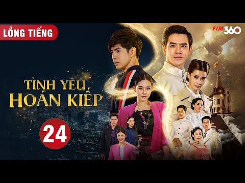 #1 Tình Yêu Hoán Kiếp – Tập 24 | Phim Xuyên Không Thái Lan Hay Nhất 2022 | Lồng Tiếng | FIM360 Mới Nhất