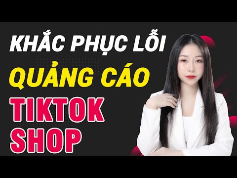 #1 Cách KHẮC PHỤC Lỗi không có chức năng QUẢNG CÁO và Lỗi xác thực KHÔNG ĐƯỢC DUYỆT quảng cáo Tiktok Mới Nhất