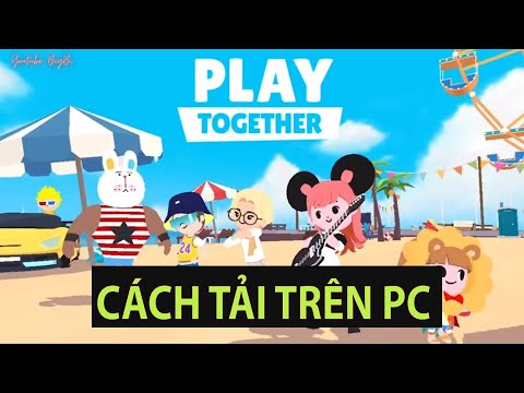 #1 Play Together : Hướng dẫn tải game  trên PC thành công 100% Mới Nhất