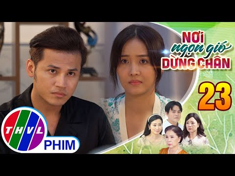 #1 NƠI NGỌN GIÓ DỪNG CHÂN – Tập 23[2]: Yến xót xa khi nhận ra những bất hạnh mà cậu ấm Thiên phải chịu Mới Nhất