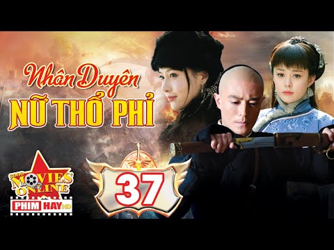 #1 Phim Hay 2019 | NHÂN DUYÊN NỮ THỔ PHỈ – Tập 37 | Phim Bộ Hay Nhất 2019 Mới Nhất