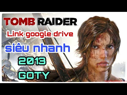 #1 Link tải game Tomb Raider GOTY 2013 google drive 2022 siêu nhanh Mới Nhất