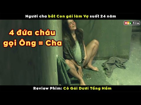 #1 Người cha bắt Con gái làm Vợ suối 24 năm – review phim Cô Gái Dưới Tầng Hầm Mới Nhất