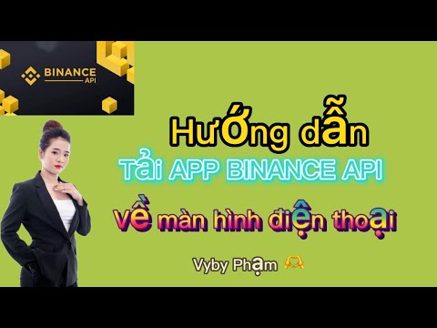 #1 CÁCH TẢI APP BINANCE API VỀ MÀN HÌNH ĐIỆN THOẠI | VyBy Phạm Mới Nhất