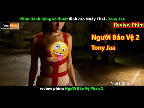 #1 review phim Người Bảo Vệ 2 Tony Jaa – đỉnh cao phim hành động võ thuật Muây Thái Mới Nhất
