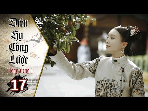 #1 Diên Hy Công Lược – Tập 17 (Lồng Tiếng) | Phim Bộ Trung Quốc Hay Nhất 2018 (17H, thứ 2-6 trên HTV7) Mới Nhất