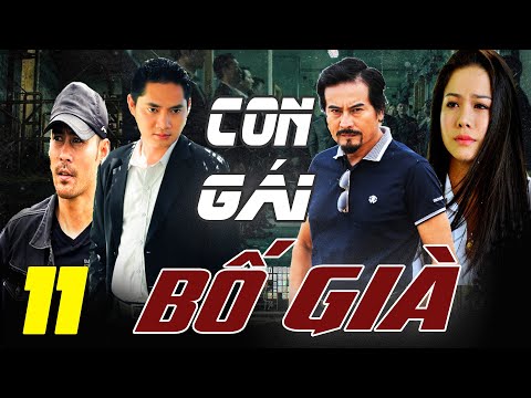 #1 PHIM BỘ GIANG HỒ VIỆT NAM HAY MỚI NHẤT 2022 | CON GÁI BỐ GIÀ – TẬP 11 | Nhật Kim Anh, Minh Luân Mới Nhất