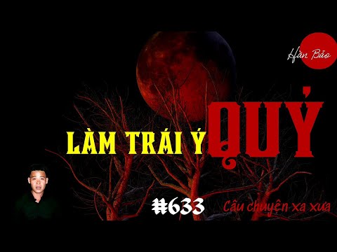 #1 TẬP 633: CHUYỆN MA CÓ THẬT | LÀM TRÁI Ý QUỶ | HÀN BẢO KỂ Mới Nhất