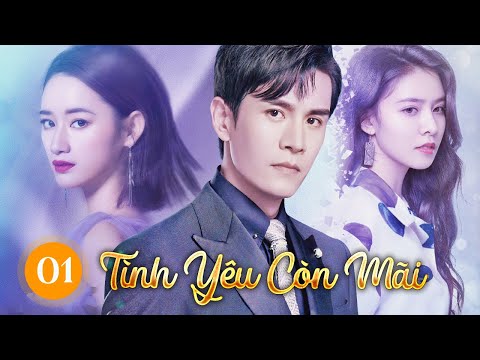 #1 PHIM MỚI 2022 | TÌNH YÊU CÒN MÃI – TẬP 01 | Phim Tình Cảm Trung Quốc Hay Nhất 2022 Mới Nhất