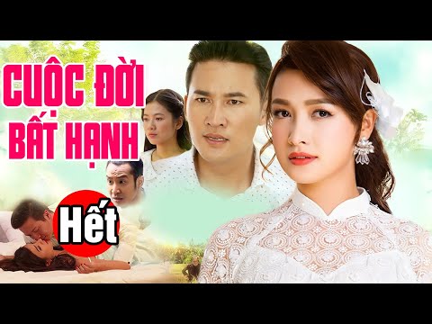 #1 Cuộc Đời Bất Hạnh – Tập Cuối | Phim Bộ Tình Cảm Việt Nam Mới Hay Nhất 2022 Mới Nhất