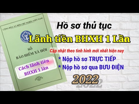 #1 Hồ Sơ Thủ tục Lãnh tiền BHXH 1 lần cập nhật mới nhất 2021 //  Chế độ hưởng BHXH 1 lần Mới Nhất