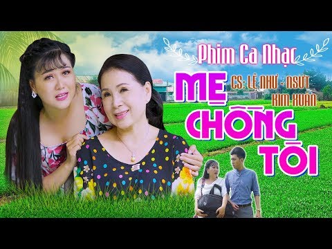 #1 Phim Ca Nhạc – Mẹ Chồng Tôi – Lê Như | NSUT Kim Xuân, Di Dương Mới Nhất