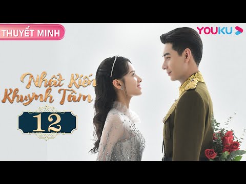 #1 [THUYẾT MINH] Nhất Kiến Khuynh Tâm | EP12 | Phim Ngôn Tình | Trần Tinh Húc/Trương Tịnh Nghi | YOUKU Mới Nhất