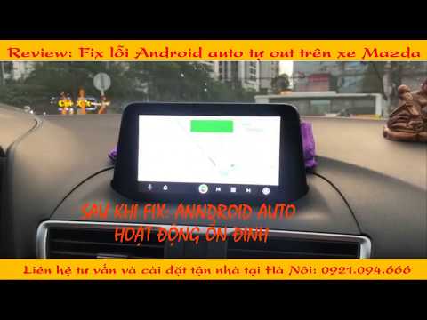 #1 Review: Fix lỗi Android Auto tự thoát (out) khi đang sử dụng trên dòng xe Mazda Mới Nhất