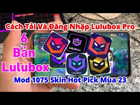 #1 Cách Tải 6 Bản Lulubox Pro 5.12 Cho Androi I Mod Skin LQ Mùa 23 Full Hiệu Ứng Mới Nhất