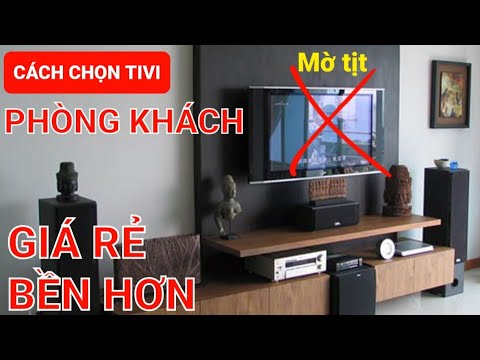 #1 Cách chọn Tivi Phòng Khách, Đẹp, Giá tốt và Bền hơn từ Sony, Samsung, LG Mới Nhất