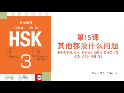 #1 Giáo trình tiêu chuẩn HSK3 | Bài 15 : 其他都没什么问题 | Những cái khác đều không có vấn đề gì Mới Nhất