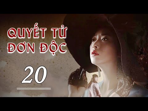 #1 QUYẾT TỬ ĐƠN ĐỘC TẬP 20 – Phim Kháng Nhật Hấp Dẫn 2022 (Thuyết Minh) Mới Nhất