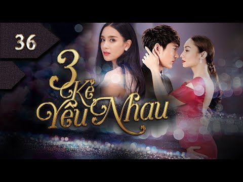 #1 3 KẺ YÊU NHAU – Tập 36 | Phim Thái Lan Mới Nhất 2022 [Lồng Tiếng] Mới Nhất