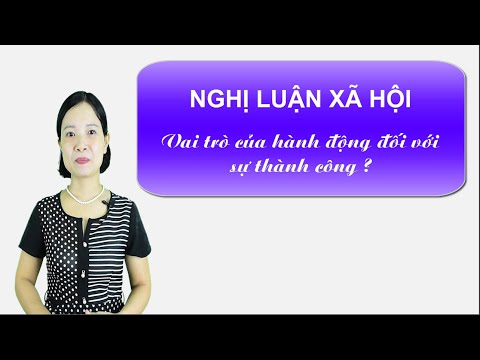 #1 HƯỚNG DẪN VIẾT ĐOẠN VĂN 200 CHỮ ĐƠN GIẢN: Vai trò của hành động đối với sự thành công của con người! Mới Nhất