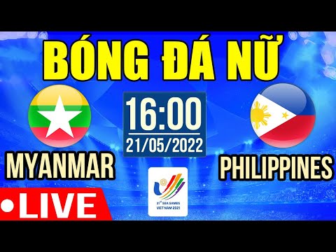 #1 Trực Tiếp | NỮ MYANMAR VS NỮ PHILIPPINES | Trực Tiếp Bóng Đá Hôm Nay | Tranh Giải 3 Sea Games 31 Mới Nhất