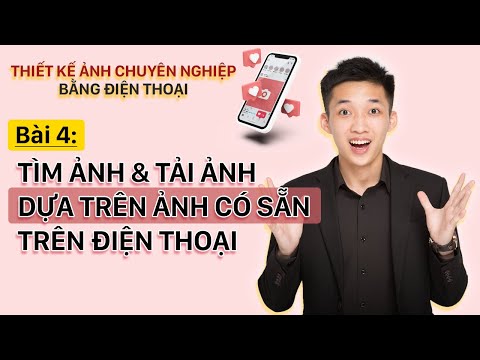 #1 Bài 4: Cách tìm ảnh và tải ảnh dựa trên ảnh có sẵn trên điện thoại – Nguyễn Quốc Việt Official Mới Nhất